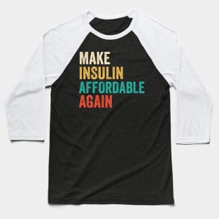 Make Insulin Affordable Again - Diabetic tshirt Baseball T-Shirt